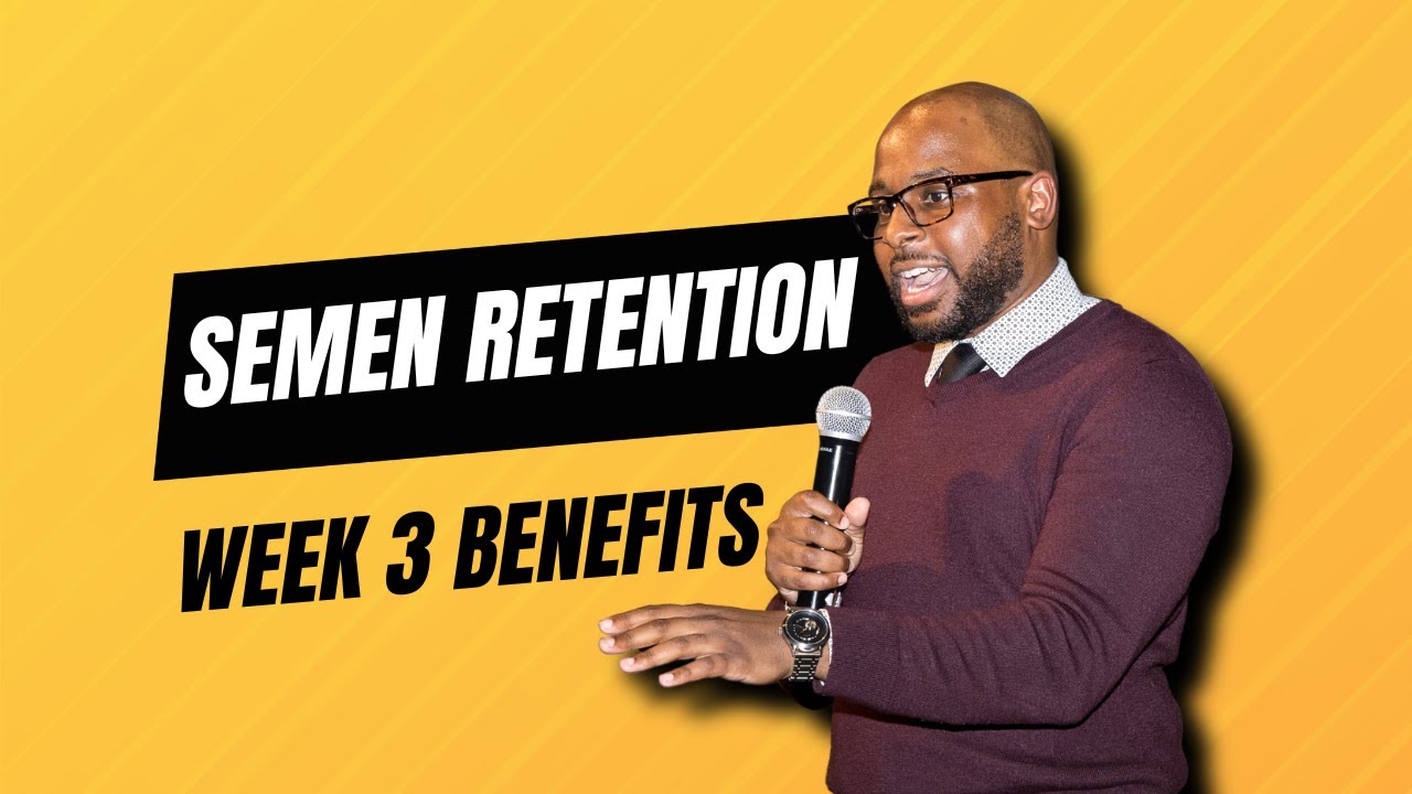 Semen Retention Week 3 Benefits