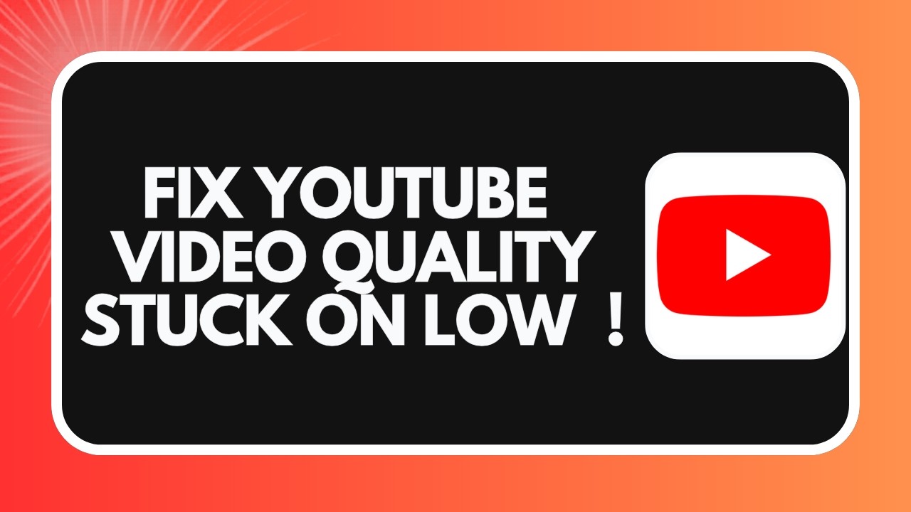 How to Fix YouTube Video Quality Stuck on Low (2026)