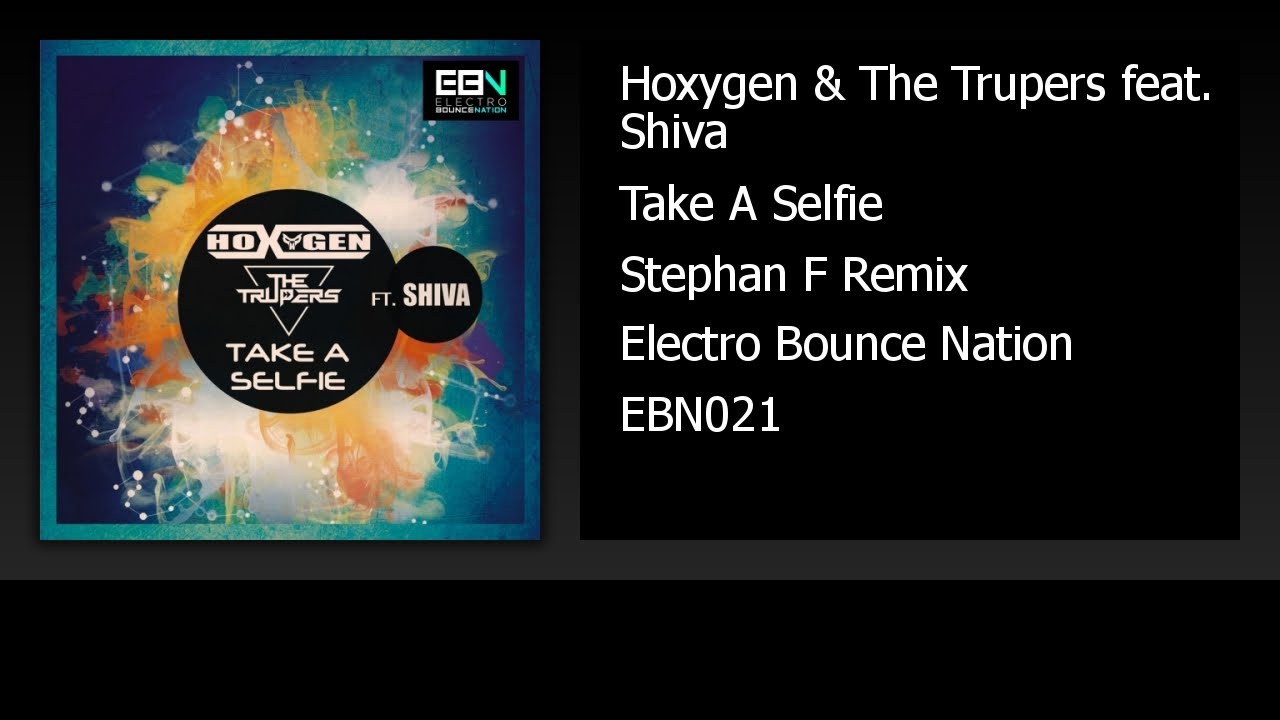 Hoxygen & The Trupers feat. Shiva - Take A Selfie (Stephan F Remix) (Audio)