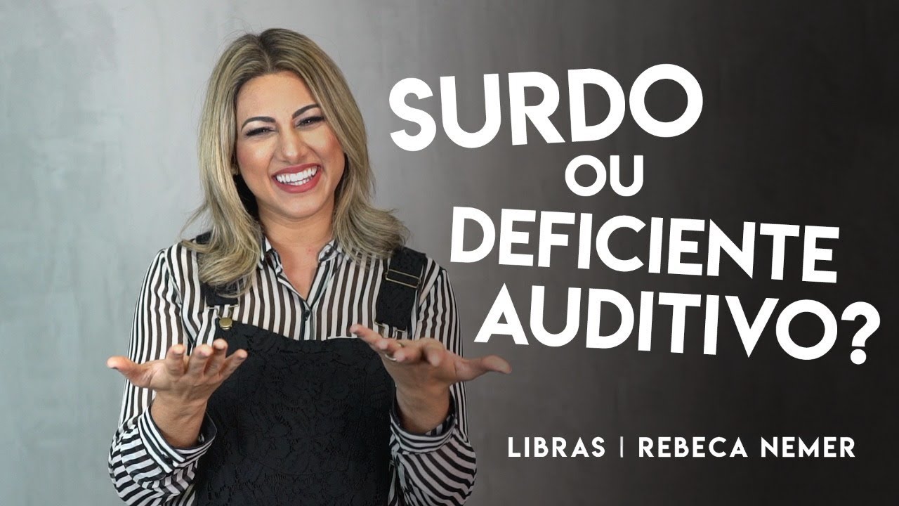 Surdo ou Deficiente Auditivo? | LIBRAS | Rebeca Nemer