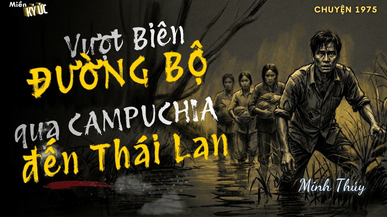 Vượt Biên Đường Bộ, Qua Campuchia Đến Thái Lan - Minh Thúy | Miền Ký Ức