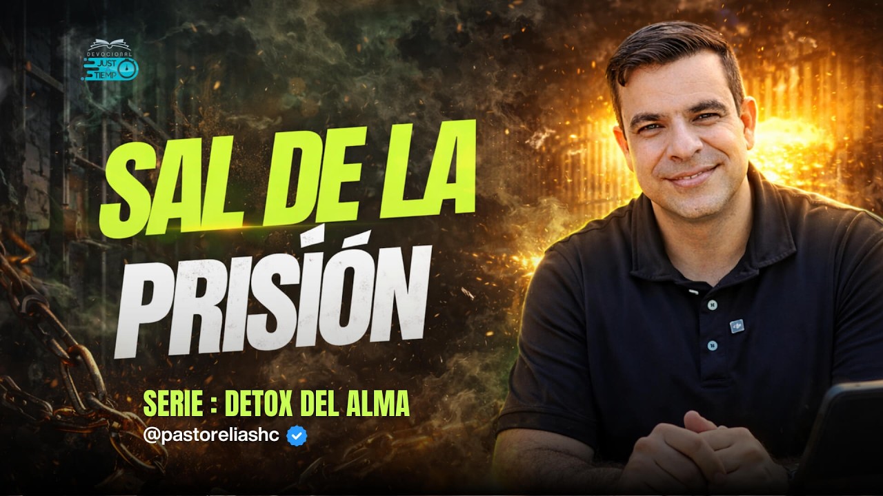 E06: SAL DE LA PRISIÓN | SERIE: DETOX DEL ALMA - Ps Elias H