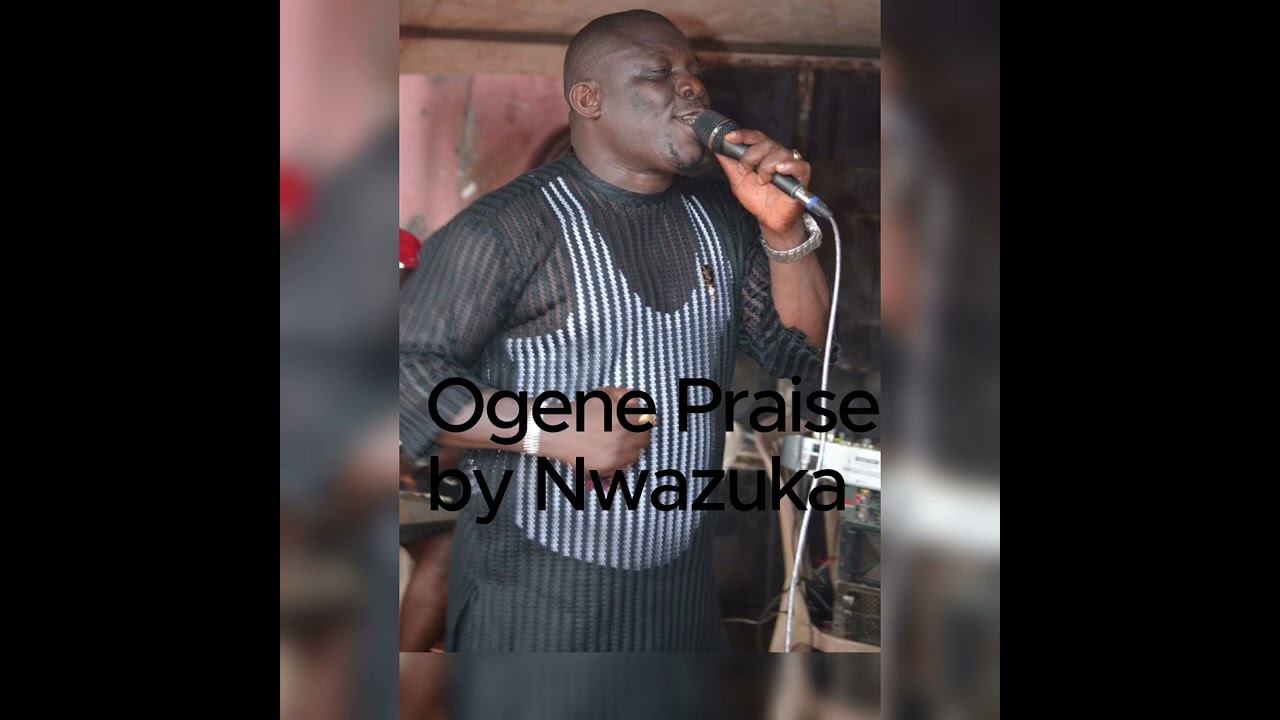 Ogene Praise by Nwazuka Ogene Intl.