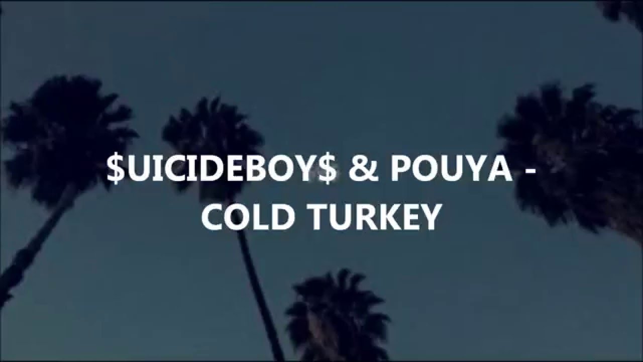 COLD TURKEY LYRICS- $UICIDEBOY$ & POUYA