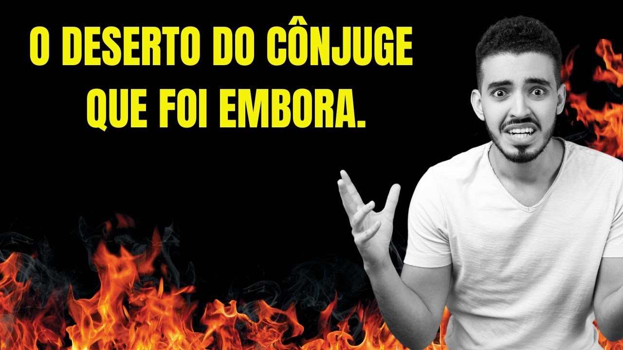 O DESERTO DO CÔNJUGE QUE FOI EMBORA.