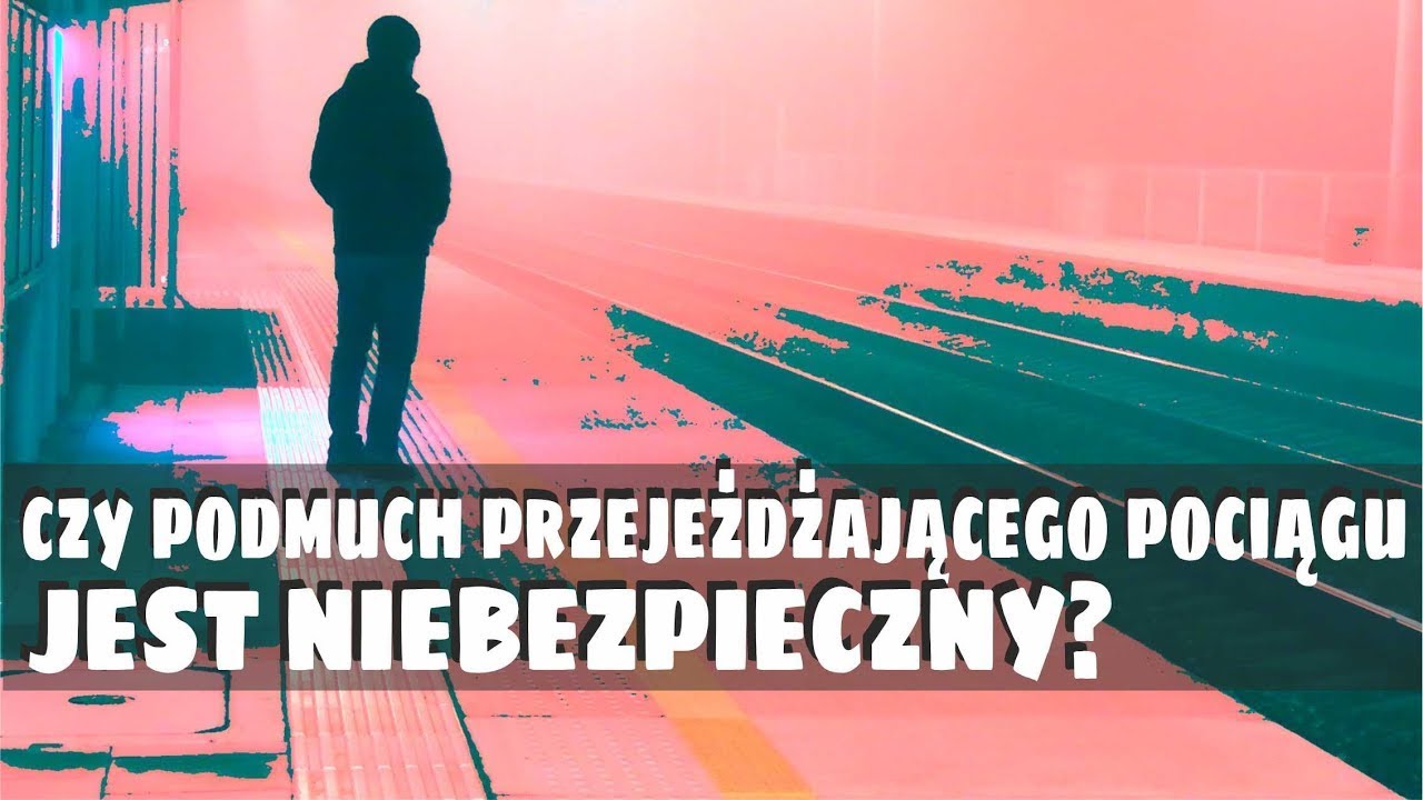 Parę sł&oacute;w o&hellip; ODCINEK 167 &ndash; CZY PODMUCH PRZEJEŻDŻAJĄCEGO POCIĄGU JEST NIEBEZPIECZNY? #kolej