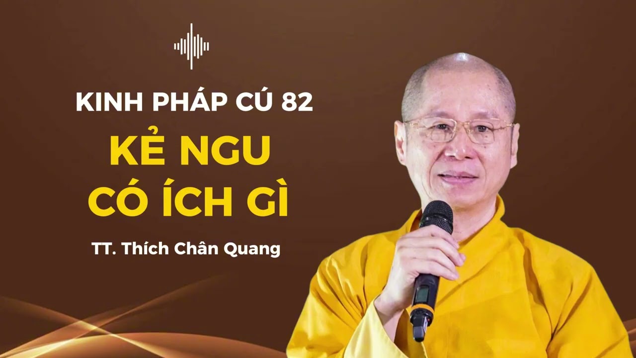 82. KẺ NGU CÓ ÍCH GÌ  -  Kinh Pháp Cú  - TT. Thích Chân Quang