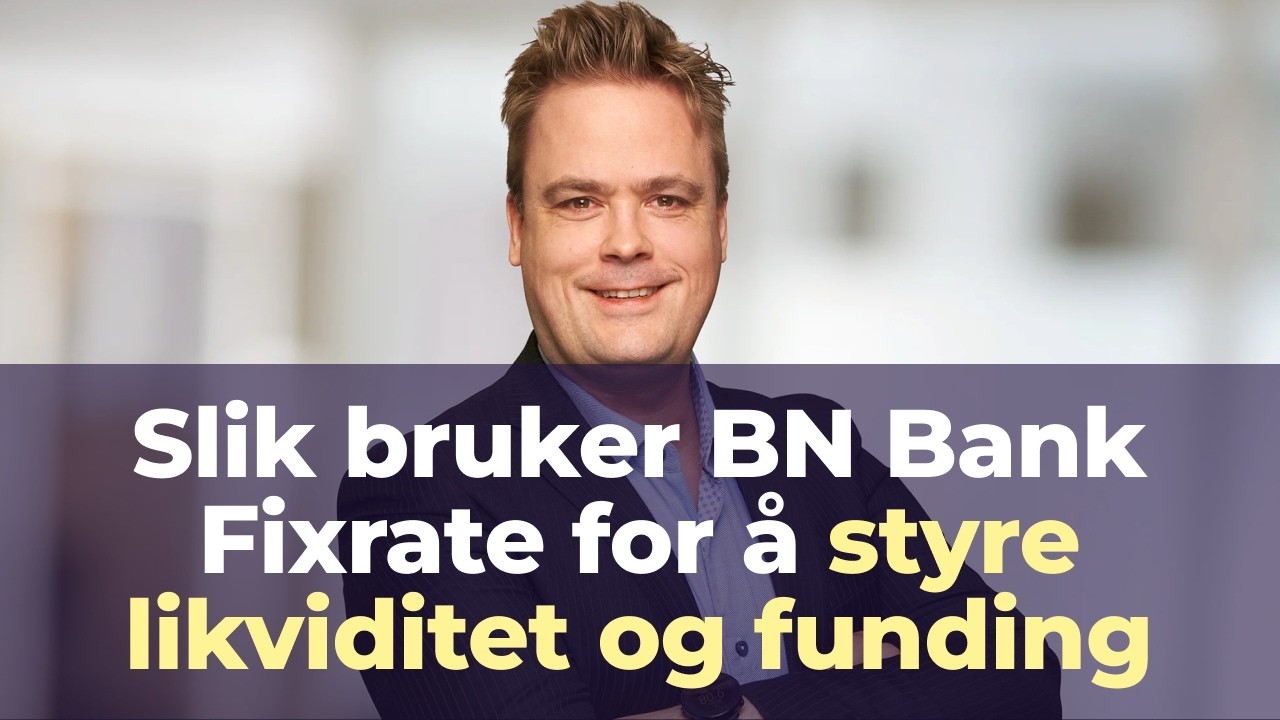 Hvorfor bruker BN Bank Fixrate  til å skaffe seg funding? Med Endre Reite, direktør i BN Bank