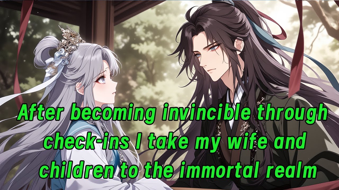 After becoming invincible through check-ins, I take my wife and children to the immortal realm.