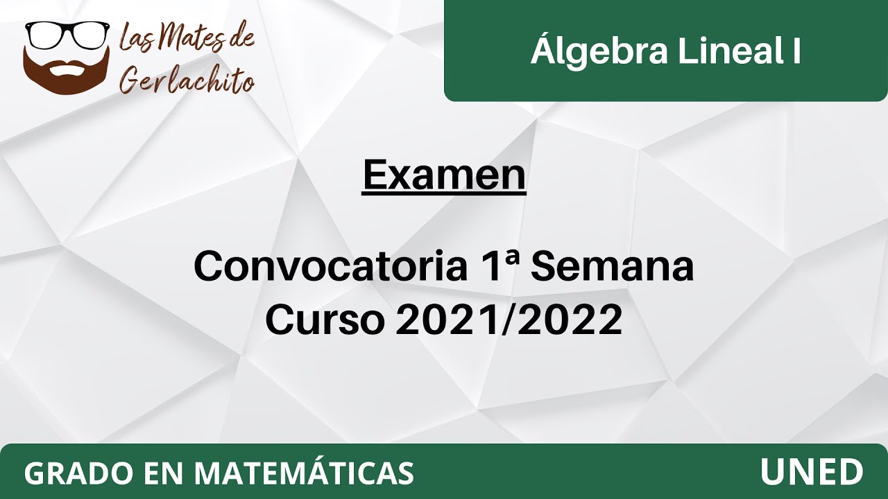 Examen Convocatoria 1ª Semana - 2021/2022 | Álgebra Lineal I | UNED