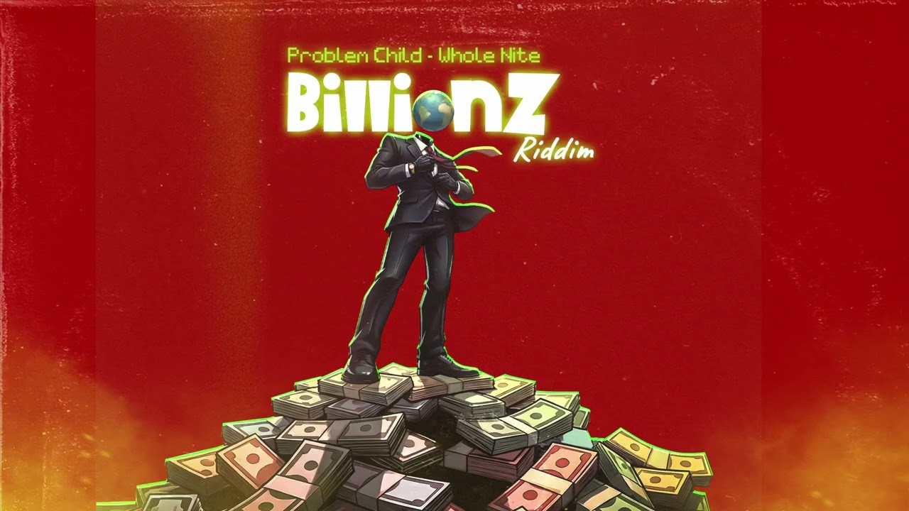 PROBLEM CHILD - WHOLE NITE (BILLIONZ RIDDIM)