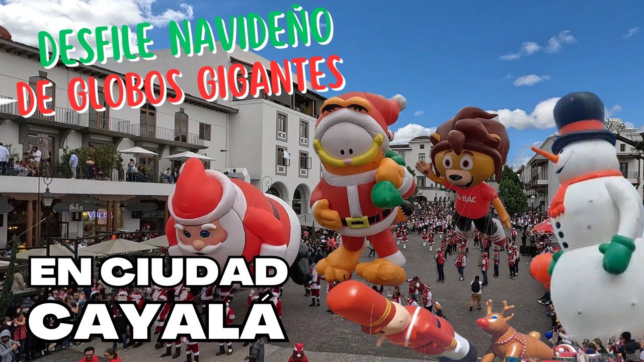 DESFILE NAVIDE&Ntilde;O DE GLOBOS GIGANTES EN CIUDAD CAYAL&Aacute; - GUATEMALA 🎄🎅⛄️🎈