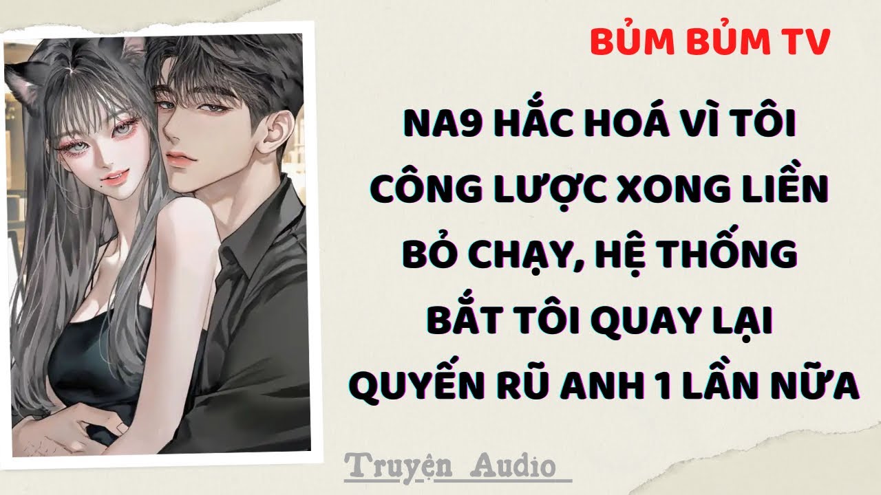 CÔNG LƯỢC XONG BỎ TRỐN, NA9 HẮC HÓA ĐÒI HỦY DIỆT THẾ GIỚI RỒI | Bủm Bủm TV