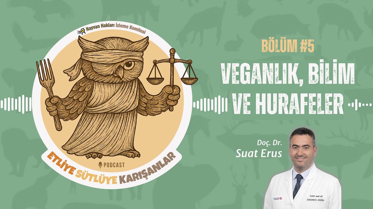 Veganlık, Bilim ve Hurafeler (Konuk: Do&ccedil;. Dr. Suat Erus) - B&ouml;l&uuml;m 5