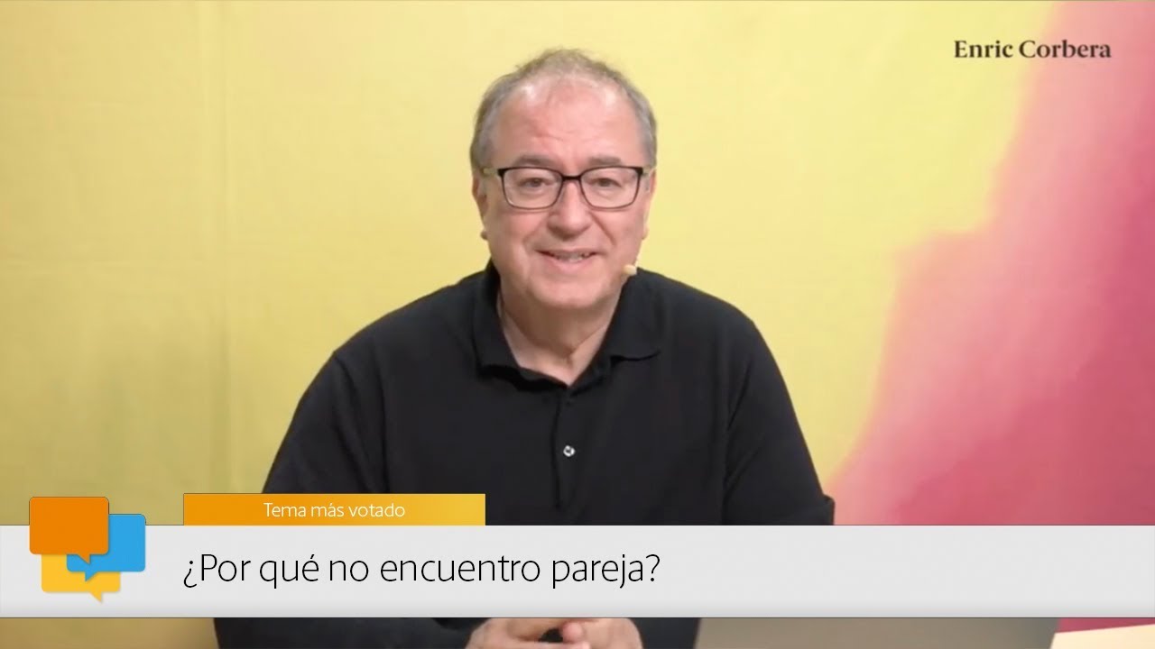 Enric más cerca: ¿Por qué no encuentro pareja? - Enric Corbera