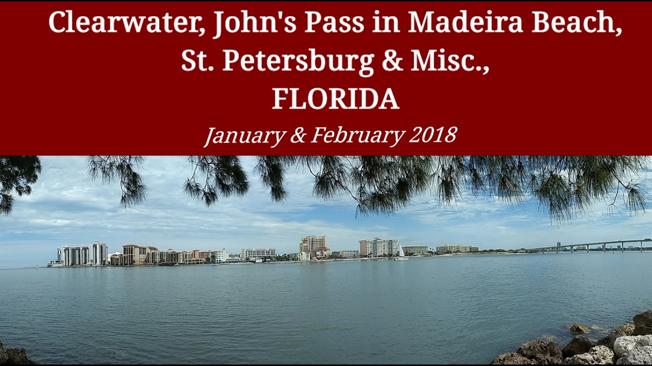 Florida Clearwater, St Petersburg, John's Pass in Madeira Beach & Misc.  2018