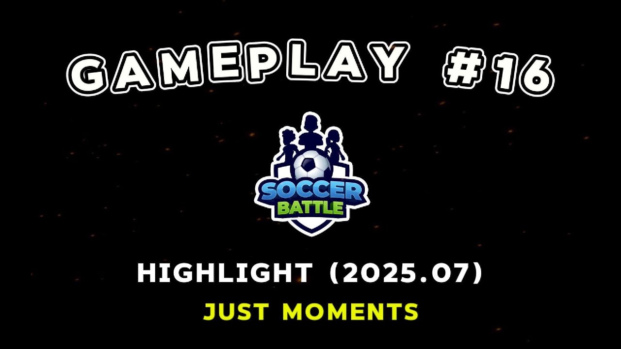 ▷ HIGHLIGHT 2025.07 | GAMEPLAY #16 | Soccer Battle Online PvP