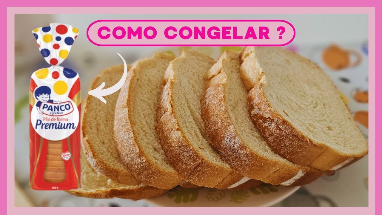 COMO CONGELAR PÃO DE FORMA? E como descongelar
