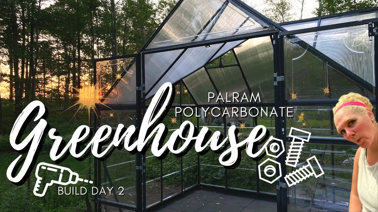 IS IT FINISHED YET? Palram Polycarbonate Greenhouse Build