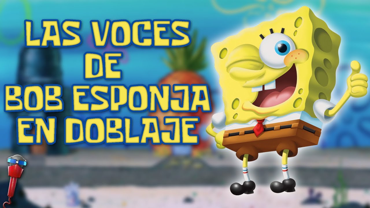 La Voz De Bob Esponja A Través Del Doblaje