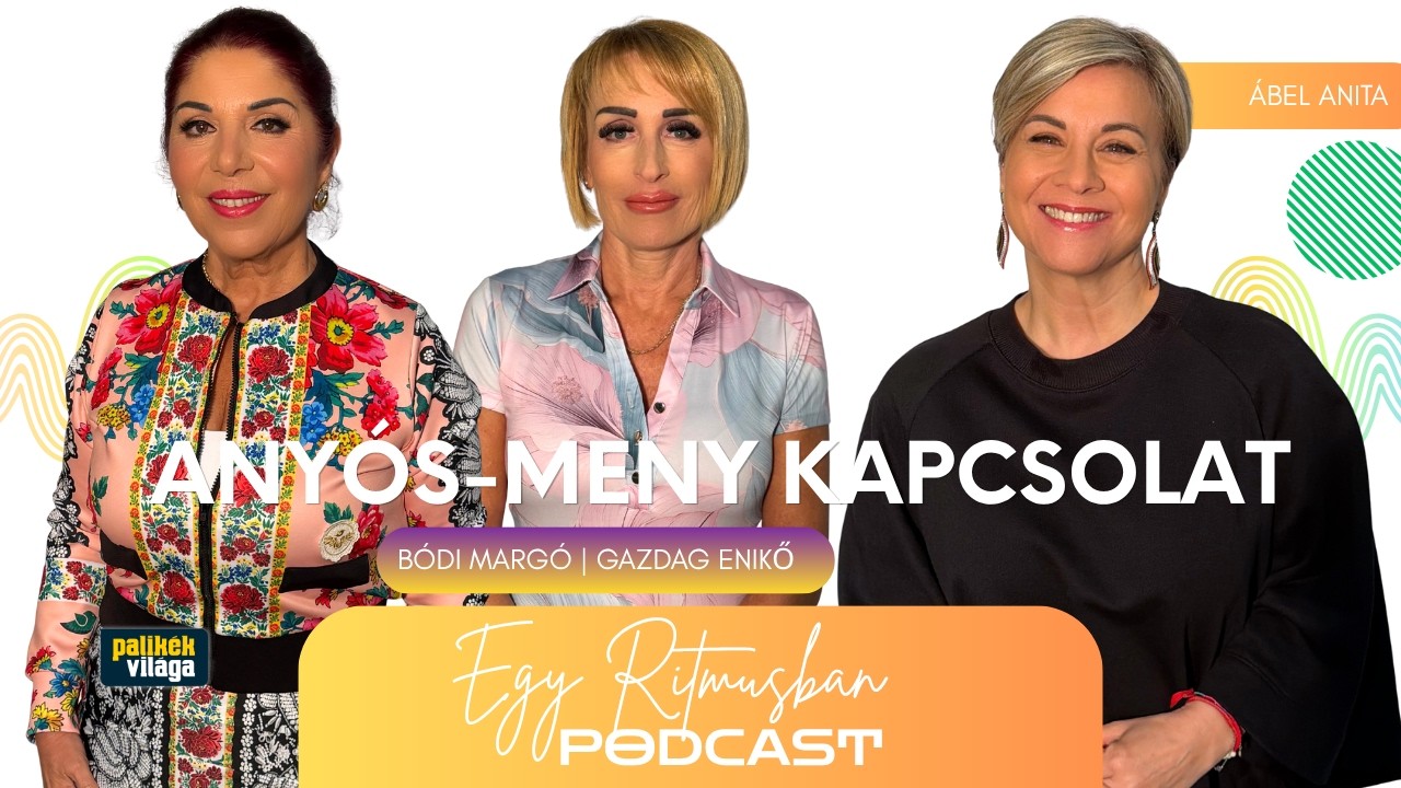 &Aacute;BEL ANITA, B&Oacute;DI MARG&Oacute;, GAZDAG ENIKŐ | ANY&Oacute;S-MENY KAPCSOLAT | Egy ritmusban | Palik&eacute;k Vil&aacute;ga