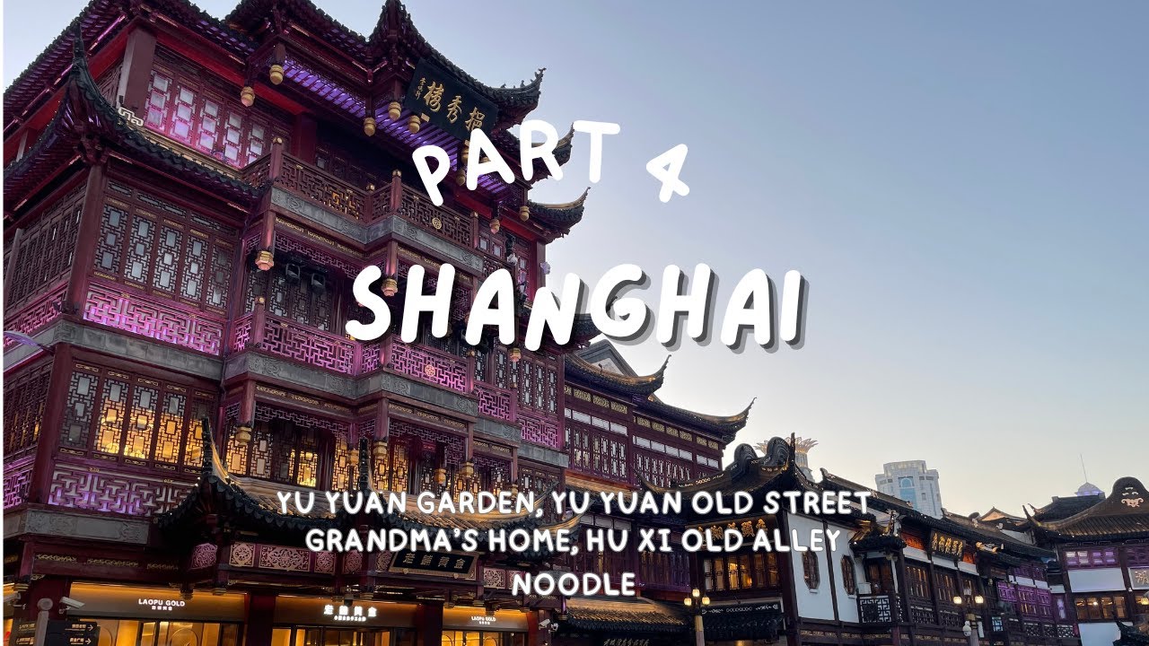 Shanghai Part 4: Yu Yuan Garden, Yu Yuan Old Street, Grandma's Home, Hu Xi Old Alley Noodles