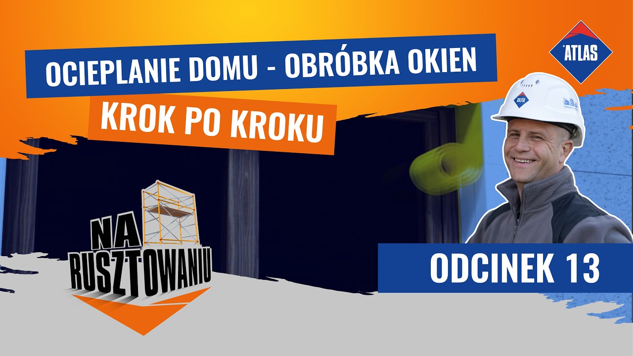 Ocieplenie domu - obr&oacute;bka okien - krok po kroku | ATLAS NA RUSZTOWANIU ODCINEK 13