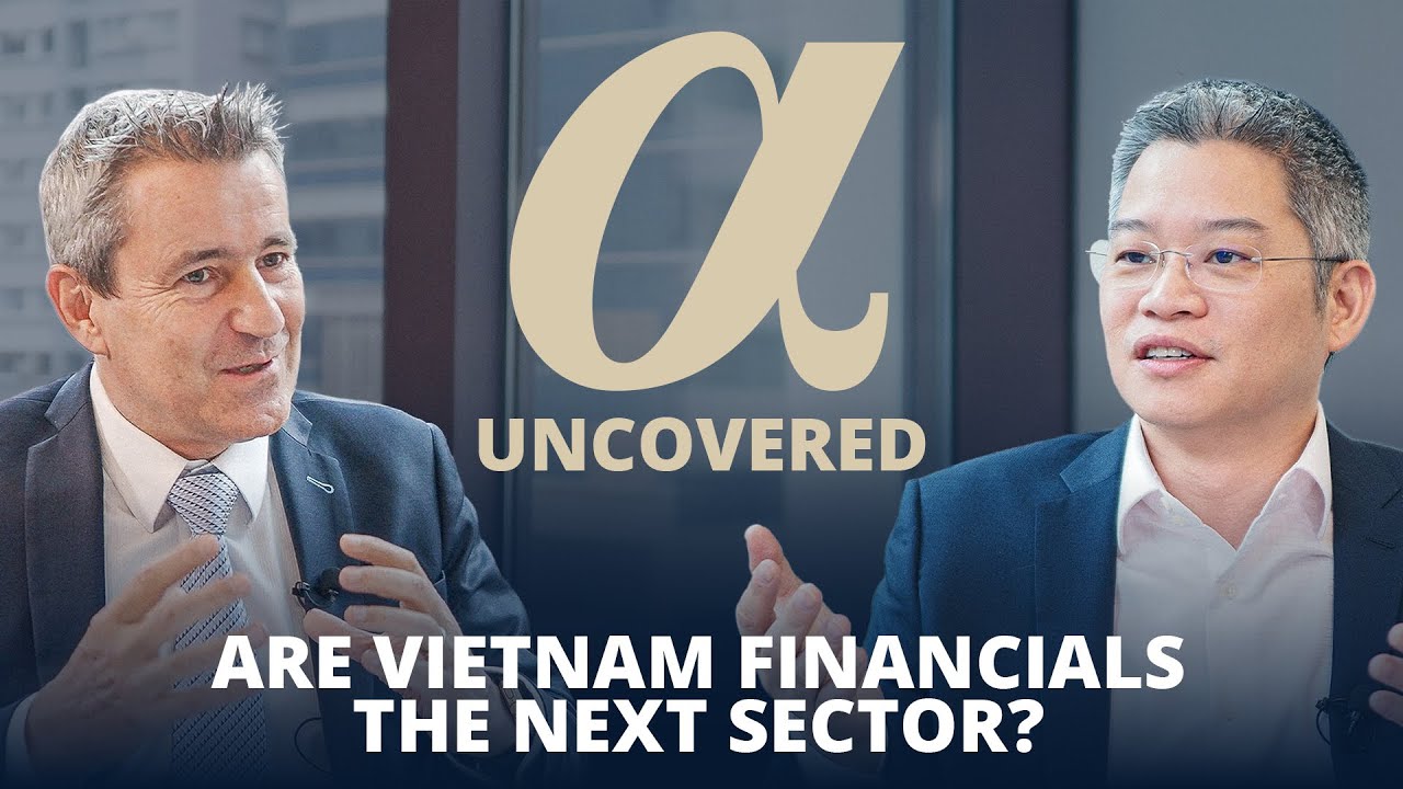 Are Vietnam financials the next sector? | Alpha Uncovered X Asia Frontier Vietnam Fund