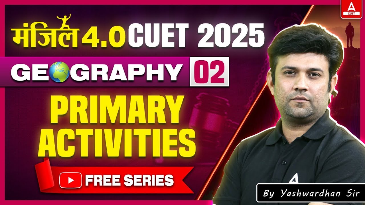 CUET 2025 Geography | Primary Activities | Manzil 4.O