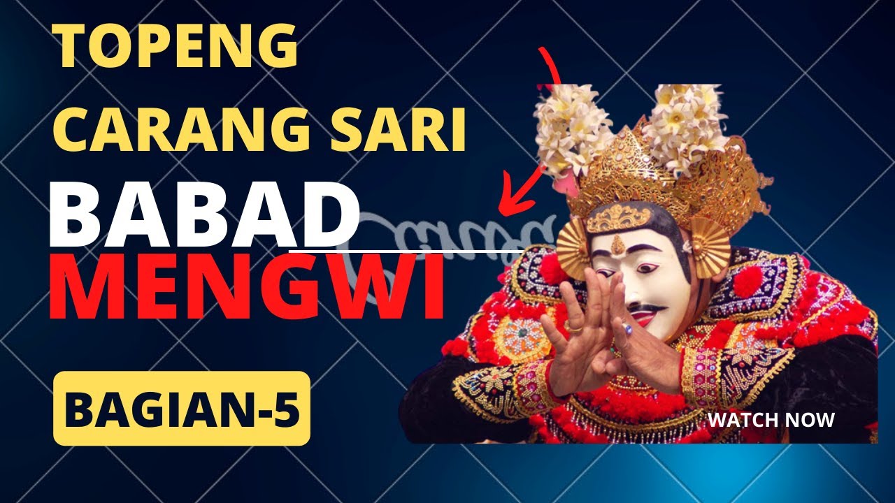 Topeng Carang Sari Lawas - Babad Mengwi Versi Baru Bagian 5