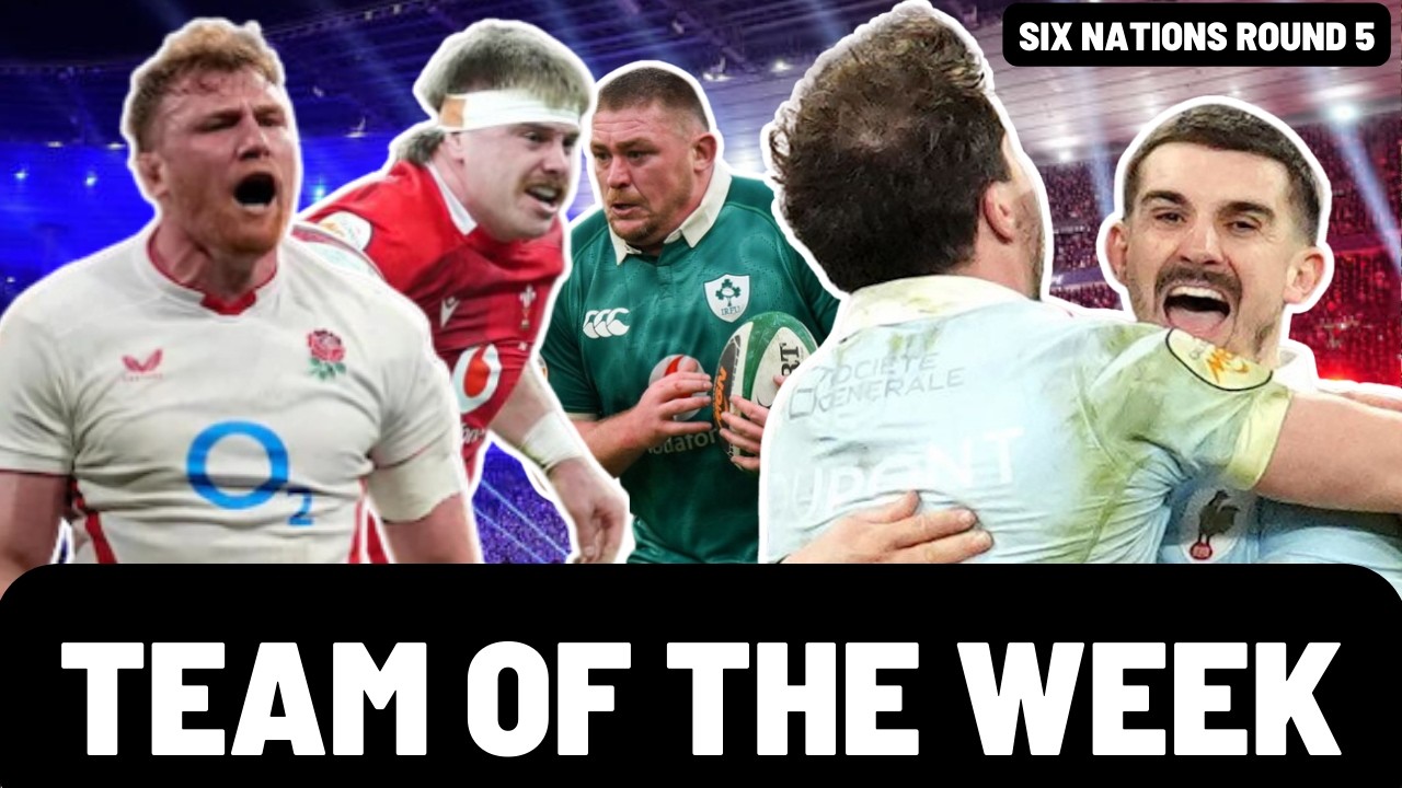 TEAM OF THE WEEK | SIX NATIONS ROUND 5
