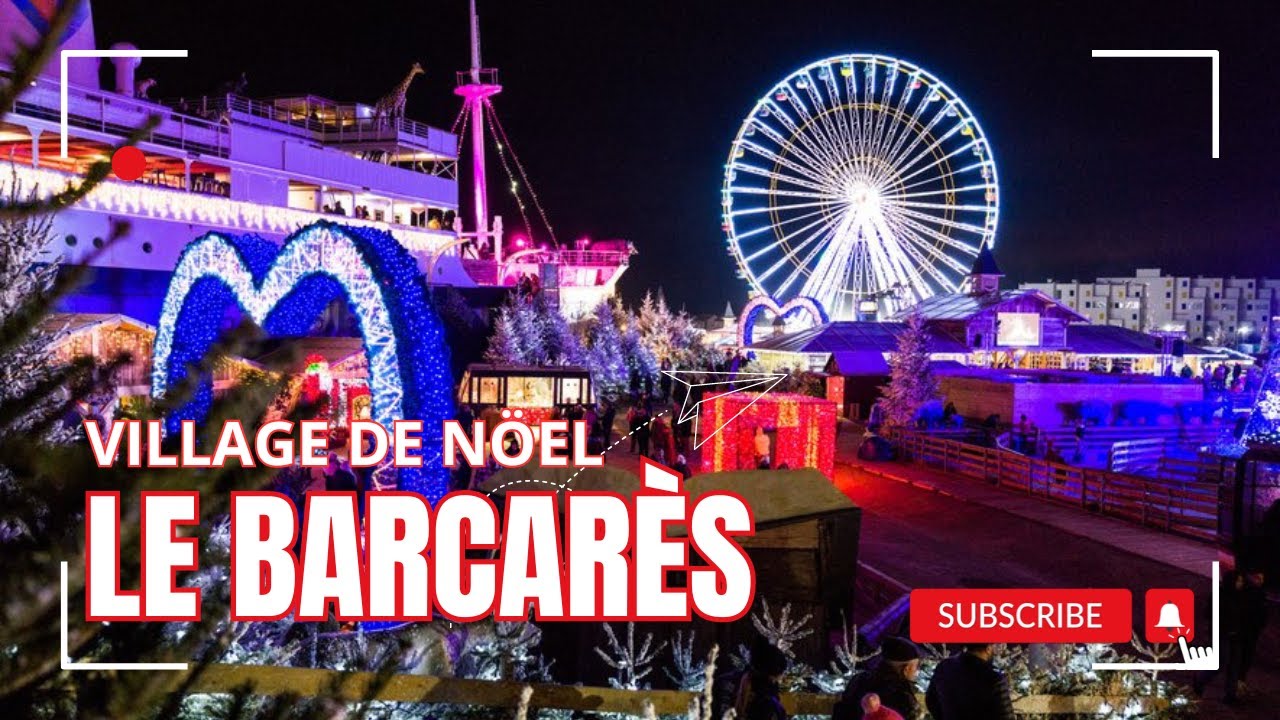 Que VER en VILLAGE de NO&Euml;L, Le Barcar&egrave;s 2024 - 2025  &iexcl;Una Experiencia Inolvidable!