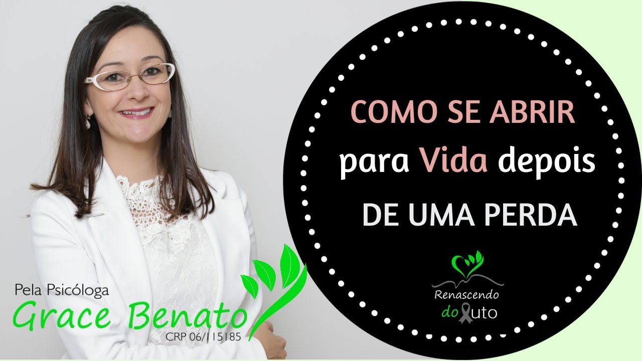 COMO SE ABRIR PARA VIDA DEPOIS DE UMA PERDA | GRACE BENATO
