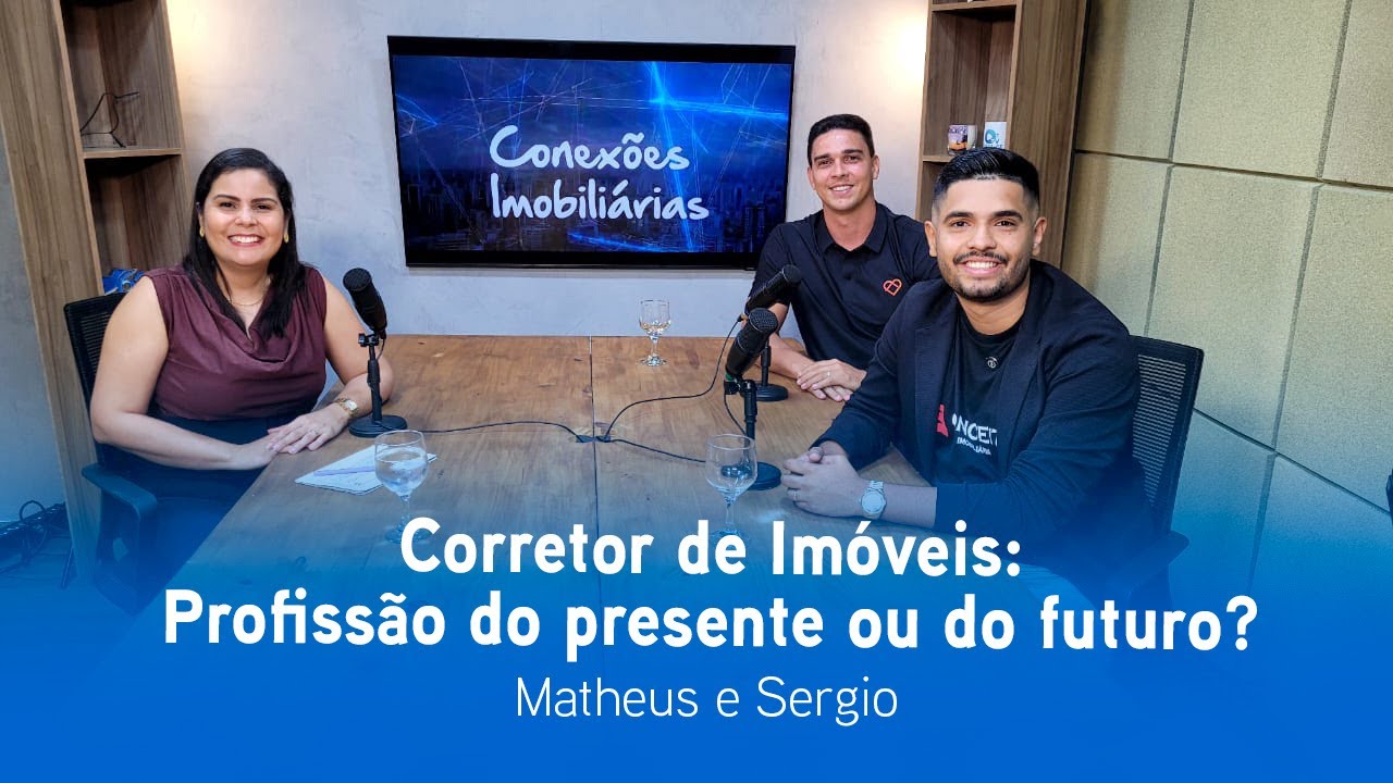 Conexões Imobiliárias - Corretagem de imóveis: Profissão do presente ou do futuro? Sergio  e Matheus