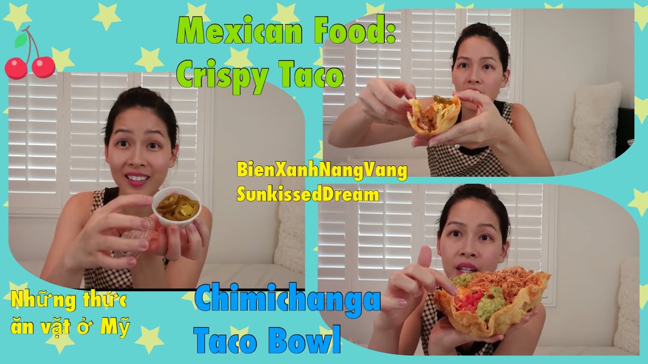 Những thức ăn vặt ở Mỹ: Mexican Food:Crispy Taco & Chimichanga Taco Bowl♡Cuộc sống Mỹ♡NangVang