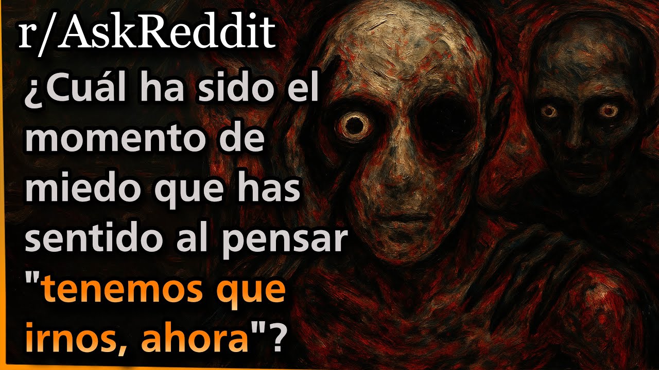 &iquest;Cu&aacute;l ha sido el momento de miedo que has sentido al pensar 