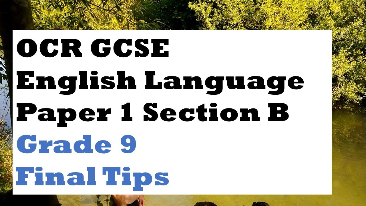 Final Tips - OCR GCSE English Language Paper 1 Section B: Grade 9