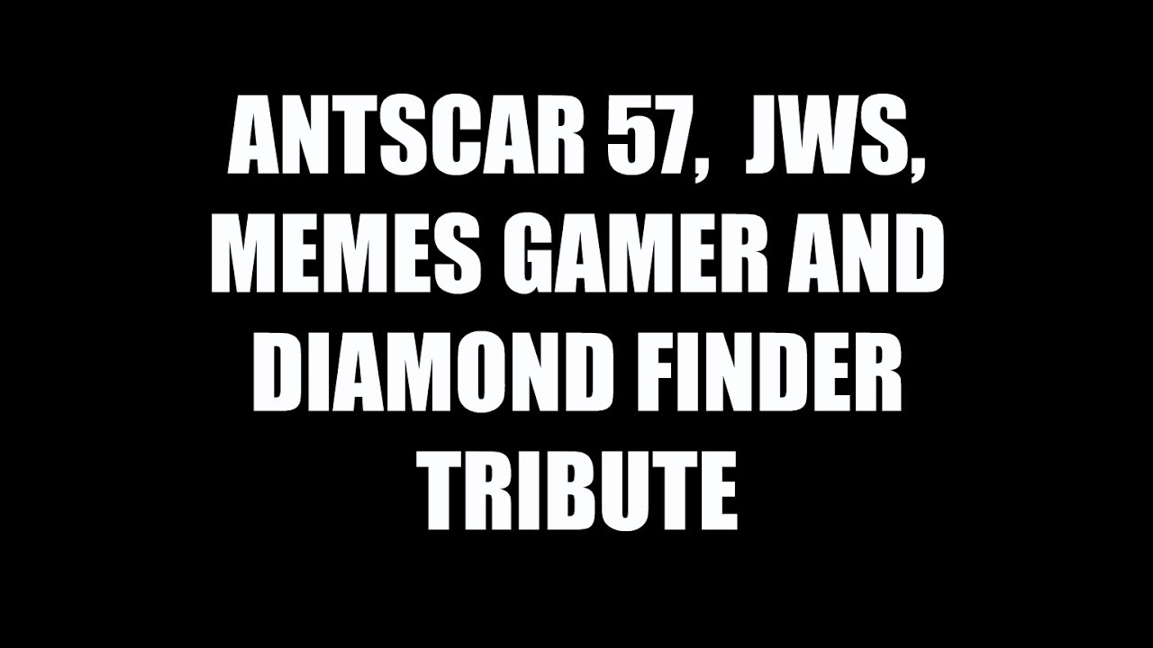 Antscar57,Memes Gamer, JWS And Diamond Finder Tribute -