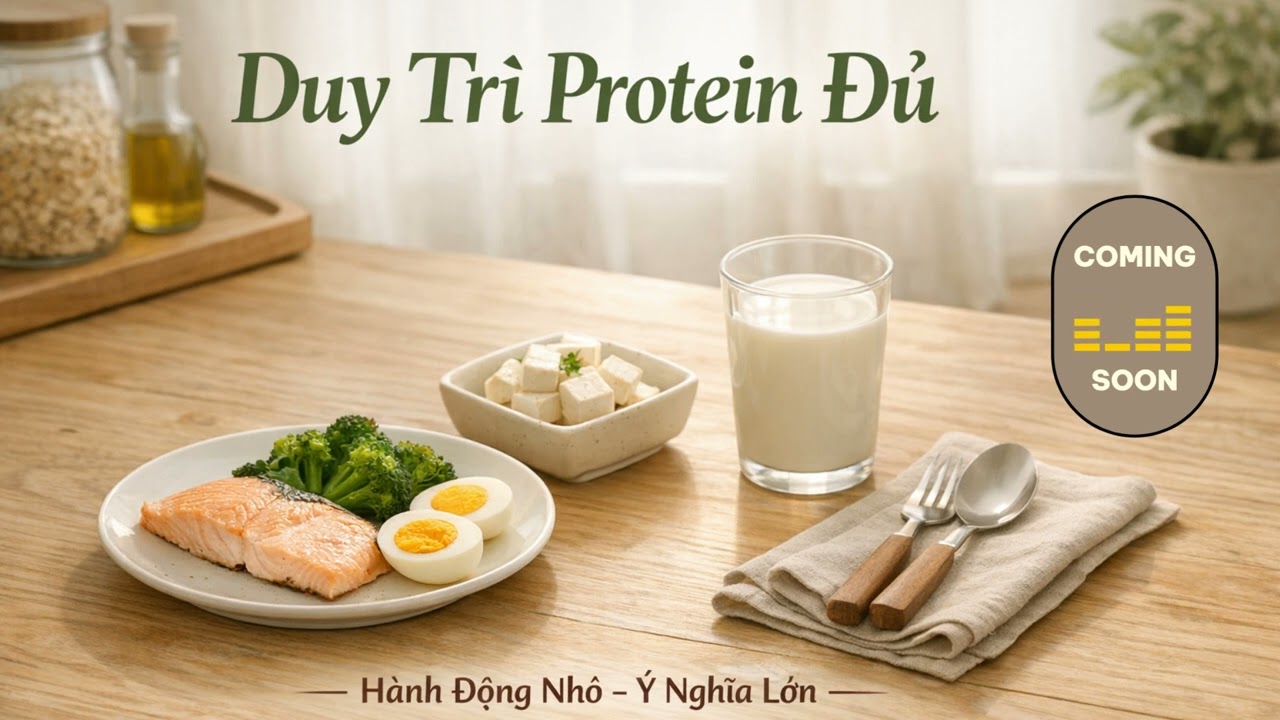 Duy trì protein đủ – Hành động nhỏ tạo sức bền cho cơ thể | Hành Động Nhỏ – Ý Nghĩa Lớn