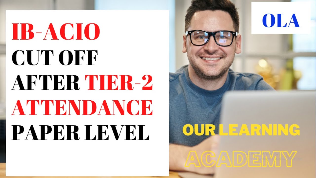 #IB, #IB_ACIO, #IB_ACIO_TIER_2_CUT-OFF, IB ACIO CUT-OFF AFTER TIER-2 EXAM, ATTENDANCE, PAPER LEVEL.