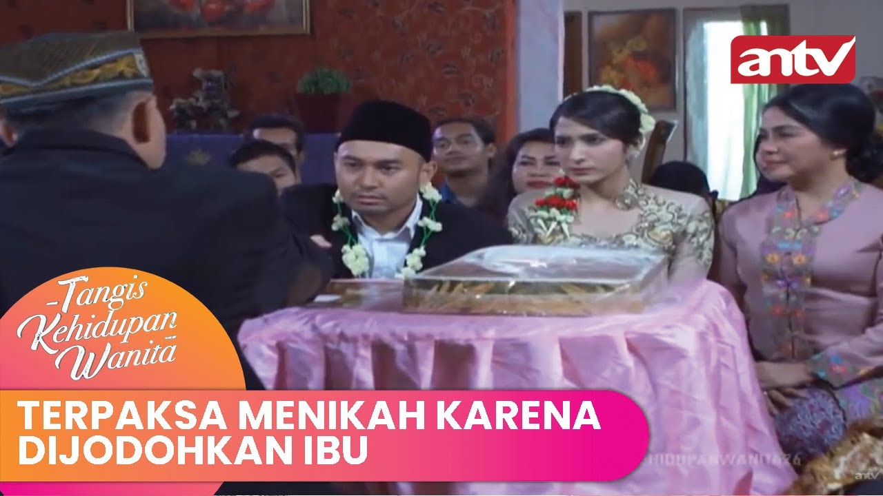 Terpaksa Menikah Karena Dijodohkan Ibu | Tangis Kehidupan Wanita ANTV Eps 1 (1/4)