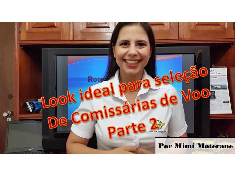 Look ideal para Seleção de Comissárias (Aeromoças) - Parte 2