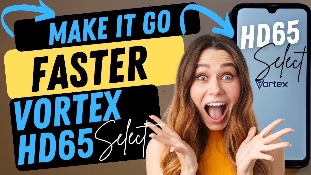 How Can I Make My Phone Faster? Vortex HD65 Select Run Faster? Yes! Tested and it works!!!