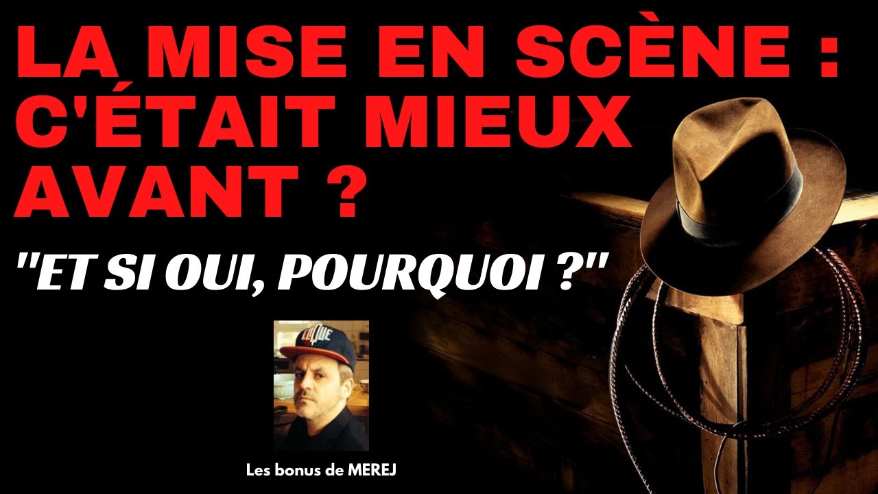 LA MISE EN SCÈNE : C'était mieux avant ?
