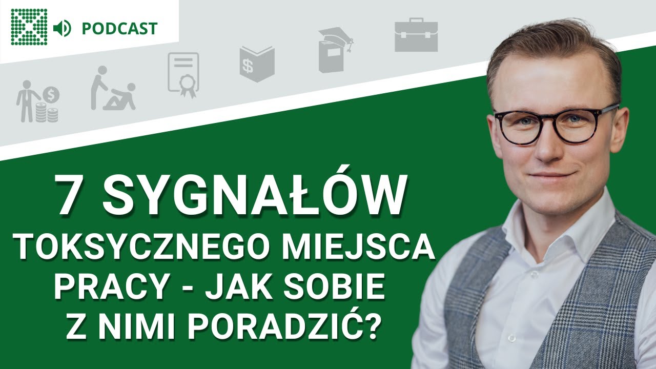 7 sygnałów toksycznego miejsca pracy - jak sobie z nimi poradzić? - Podcast: #195