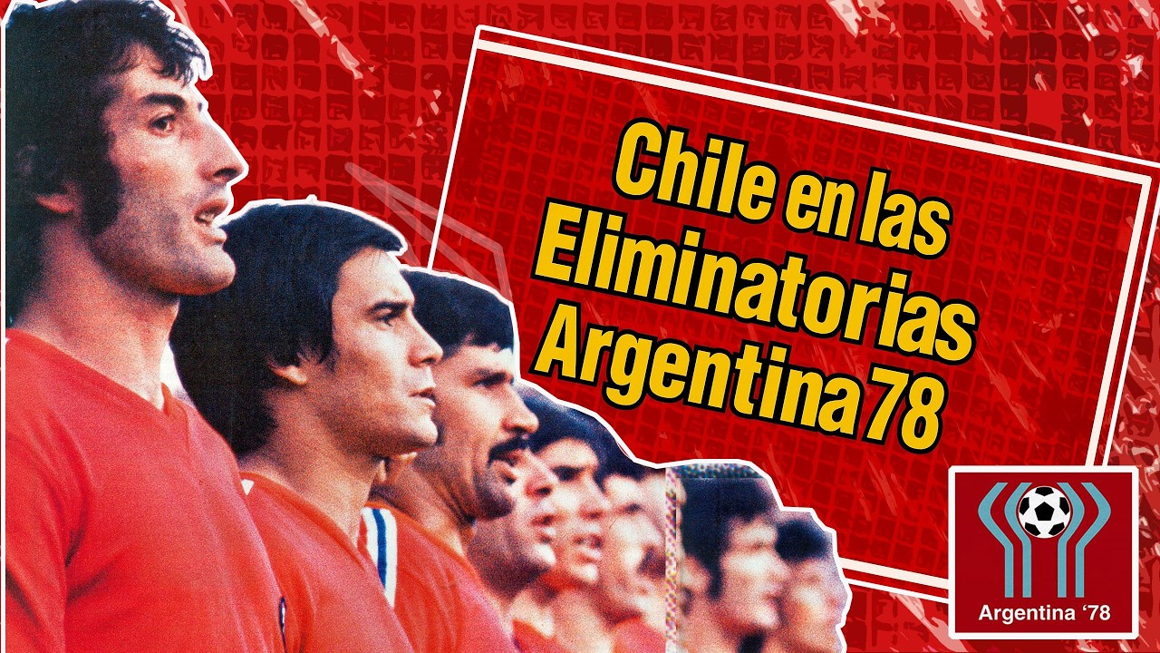 Chile en la Eliminatorias a Argentina 78.