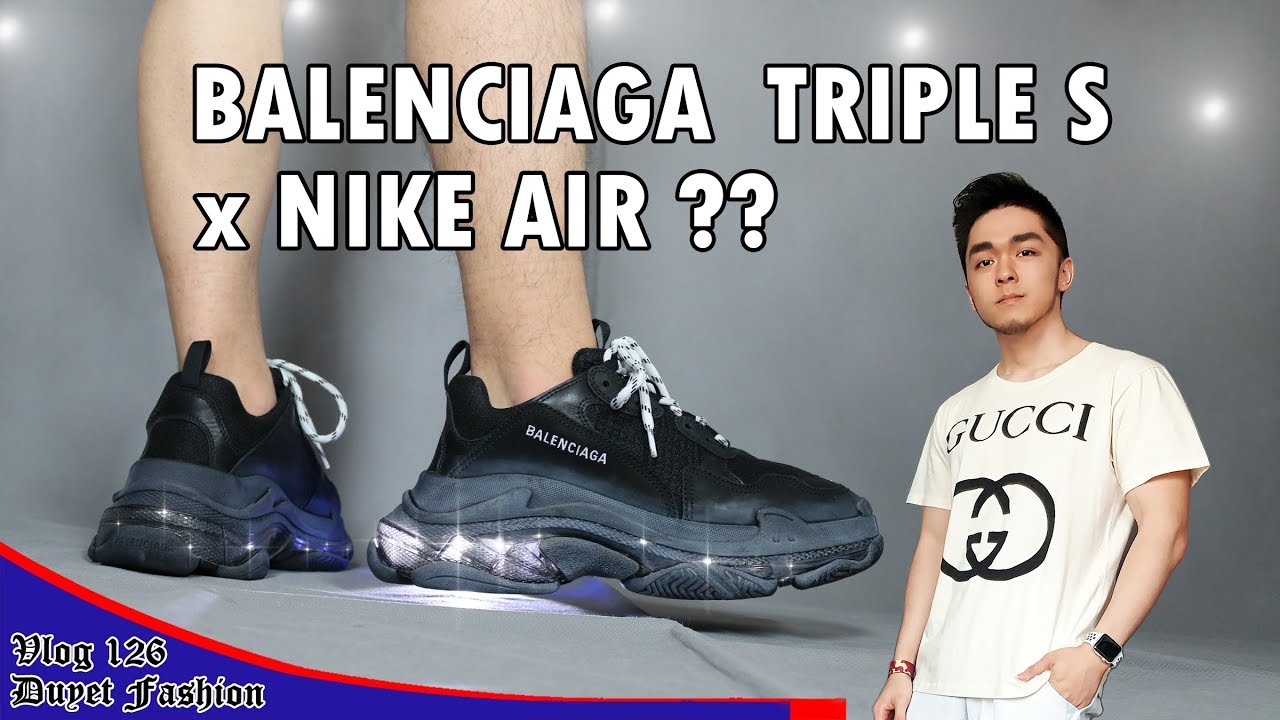 Balenciaga Triple S + Đế Air trong suốt của Nike thì như thế nào? | Vlog 126 - Duyet Fashion