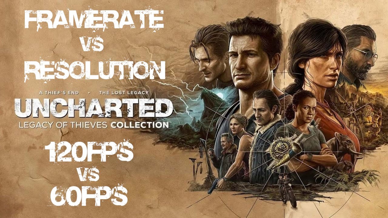 UNCHARTED : Legacy of Thieves Collection - 120FPS vs 60FPS - Framerate vs Resolution