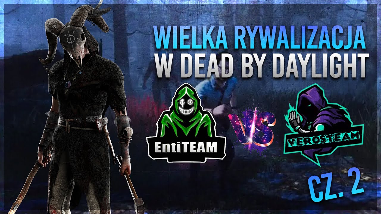 VerosTEAM vs EntiTEAM cz. 2 | WIELKA RYWALIZACJA! | DEAD BY DAYLIGHT