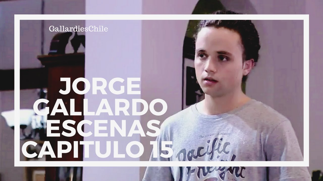 ● Jorge Gallardo | Escenas Capitulo 15